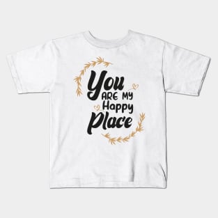 You Are My Happy Place Kids T-Shirt